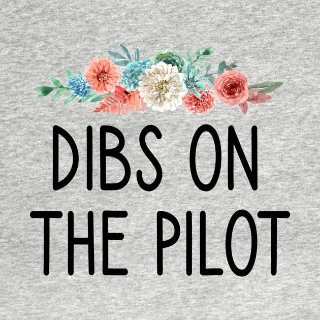 Dibs on the Pilot :Pilot girlfriend Aviation pilot gifts plane Airplane Pilot wife Girlfriend Pilot Wife tee Floral background idea design by First look